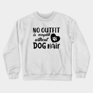 Dog - No outfit is complete without dog hair Crewneck Sweatshirt